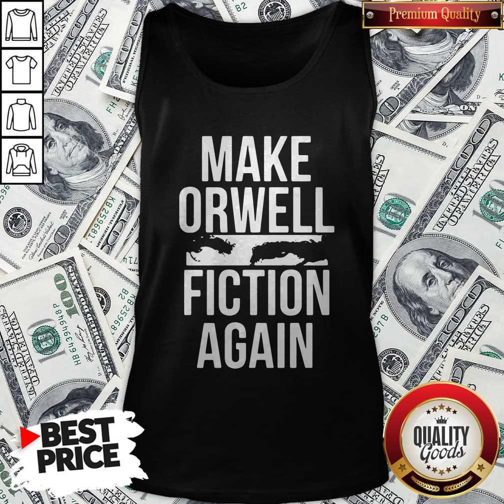 Pretty Make Orwell Fiction Again Shirt