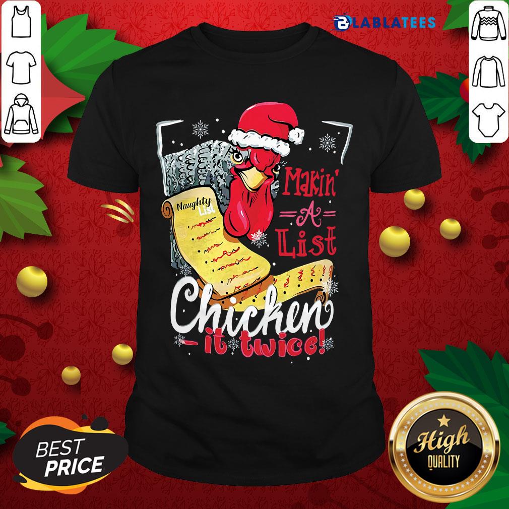 Pretty Making A List Chicken It Twice Christmas Shirt