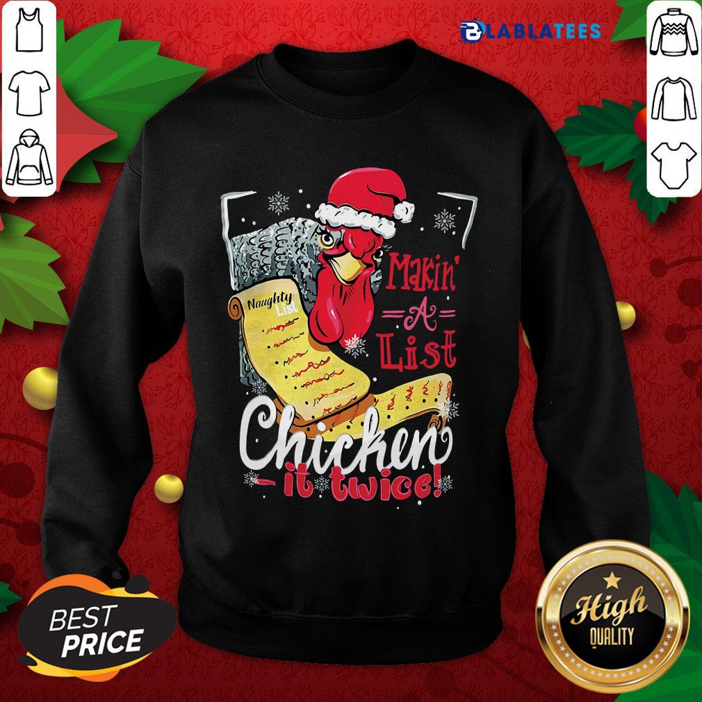 Pretty Making A List Chicken It Twice Christmas Shirt