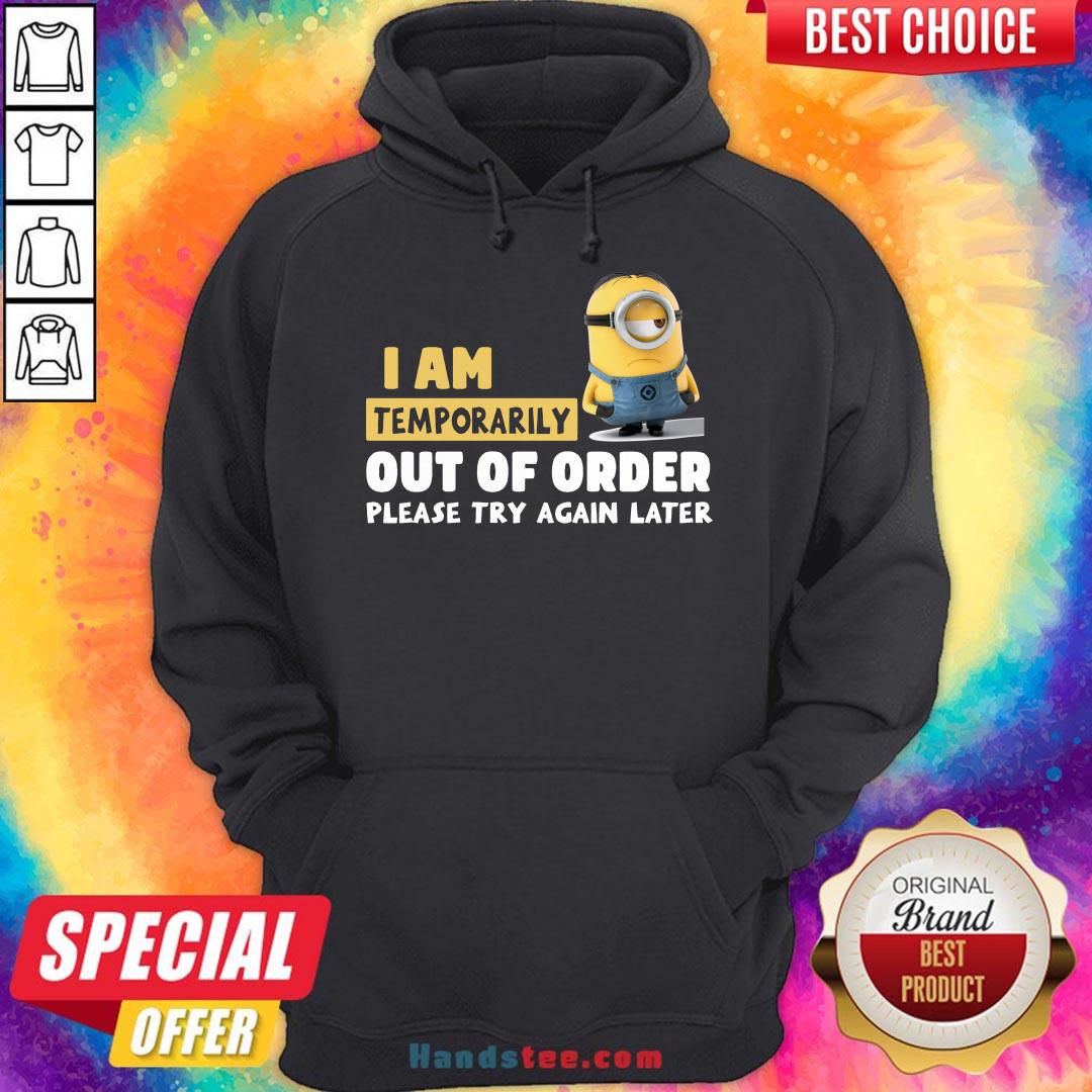Pretty Minions I Am Temporarily Out Of Order Please Try Again Later Shirt