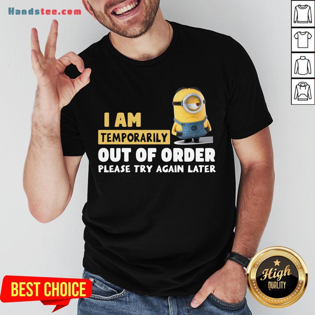 Pretty Minions I Am Temporarily Out Of Order Please Try Again Later Shirt