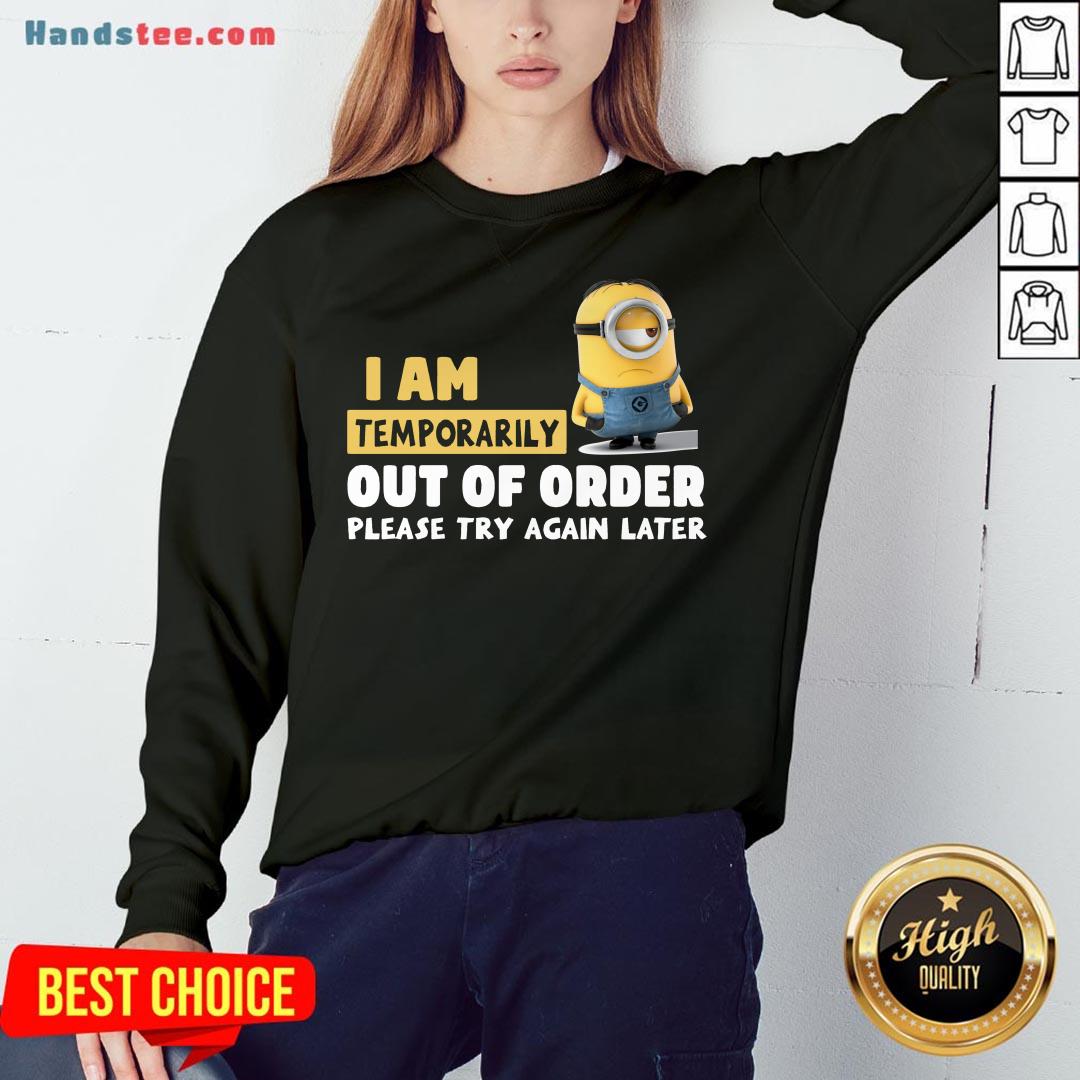 Pretty Minions I Am Temporarily Out Of Order Please Try Again Later Shirt