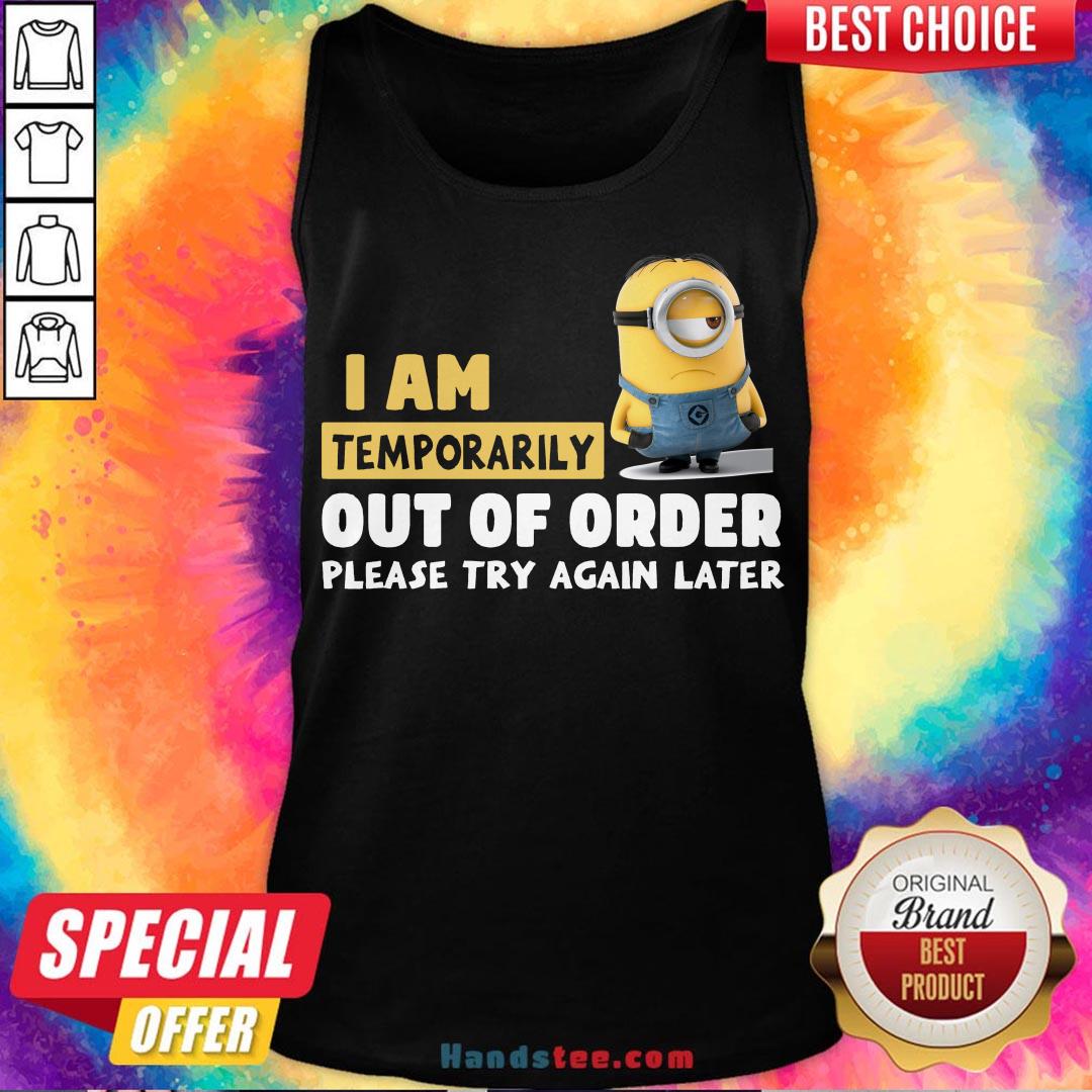 Pretty Minions I Am Temporarily Out Of Order Please Try Again Later Shirt