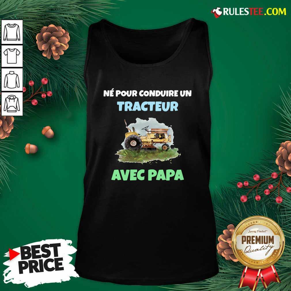 Pretty Né Pour Conduire Un Tracteur Avec Papa Shirt