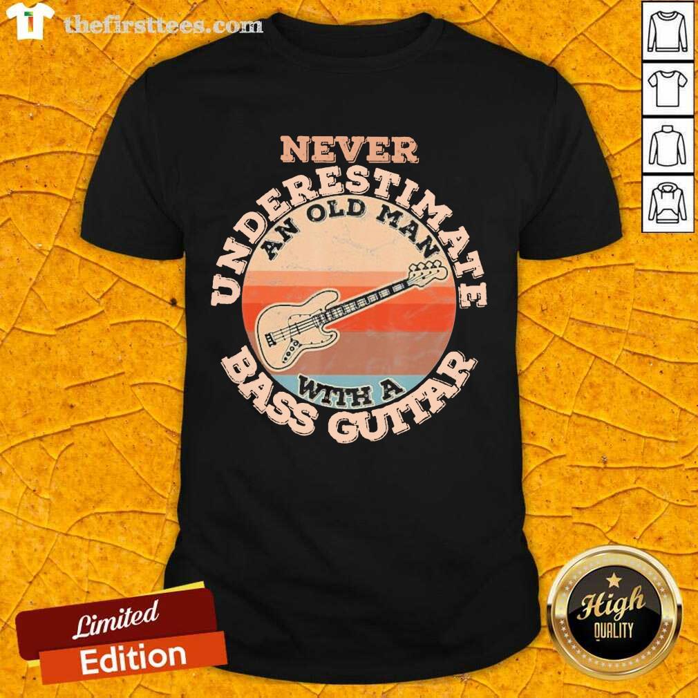 Pretty Never Underestimate An Old Man With A Bass Guitar Vintage Shirt