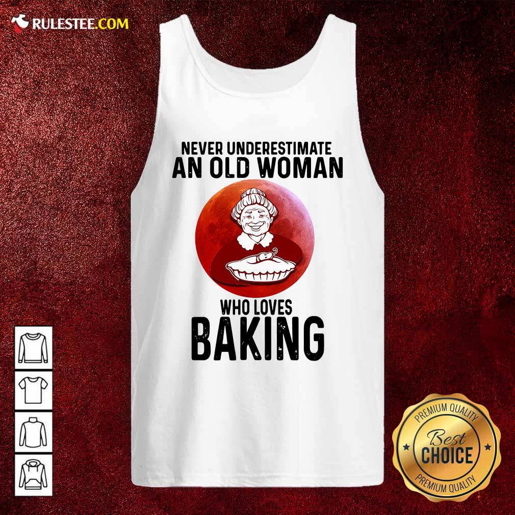Pretty Never Underestimate An Old Woman Who Loves Baking Shirt
