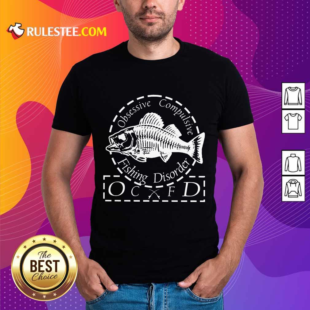 Pretty Obsessive Compulsive Fishing Disorder OCFD Shirt