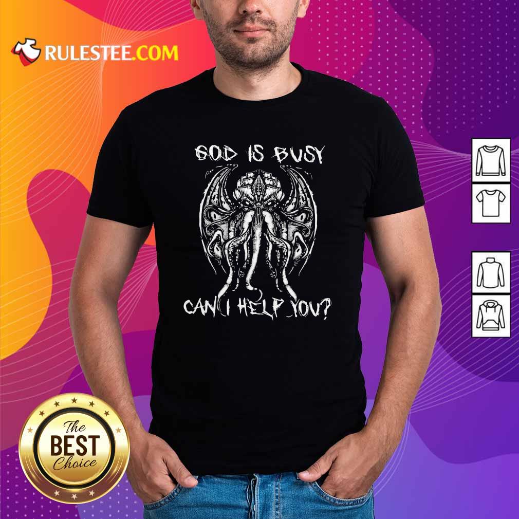Pretty Octopus God Is Busy Can I Help You Shirt