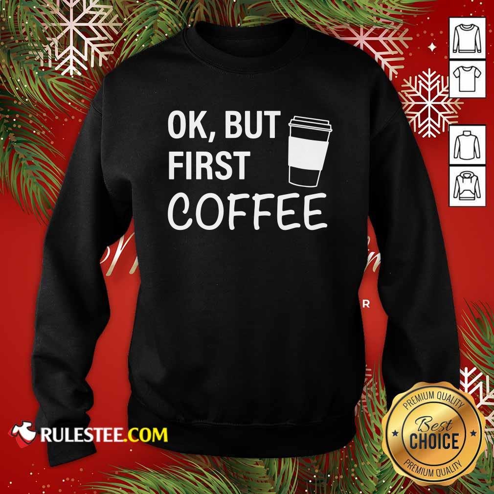 Pretty OK But First Coffee T-Shirt