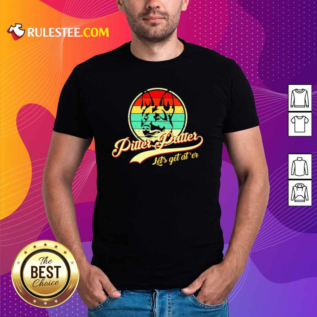 Pretty Pitter Patter Lets Get Ater Vintage Shirt