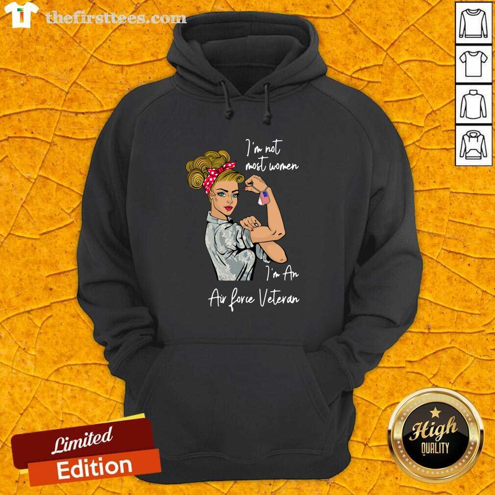 Pretty Strong Girl I’m Not Most Women I’m An Air Force Veteran Shirt