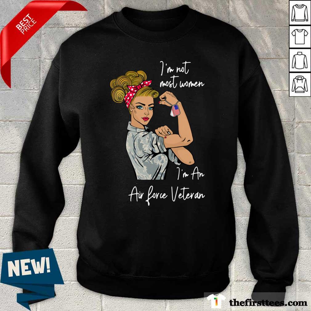 Pretty Strong Girl I’m Not Most Women I’m An Air Force Veteran Shirt