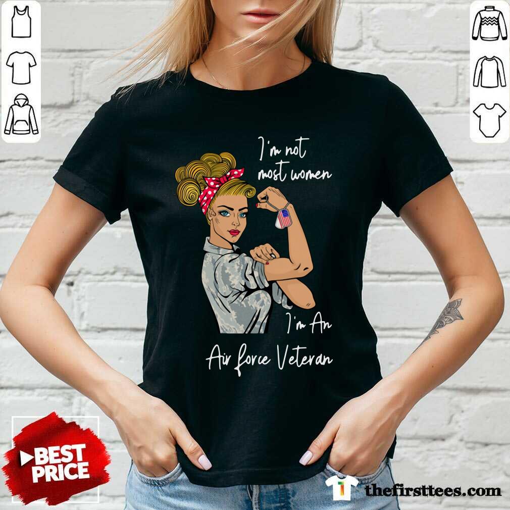 Pretty Strong Girl I’m Not Most Women I’m An Air Force Veteran Shirt