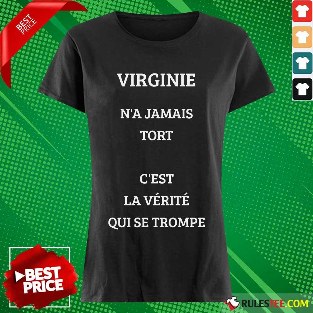 Pretty Virginie Na Jamais Tort Cest La Verite Qui Se Trompe Shirt