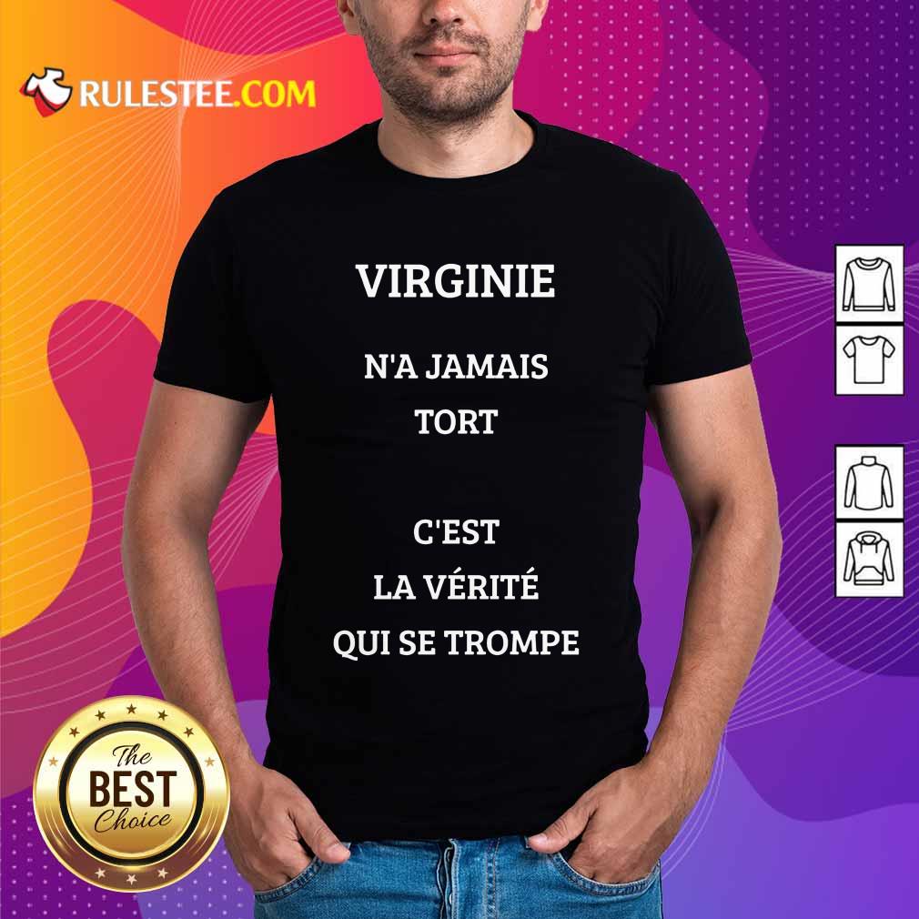 Pretty Virginie Na Jamais Tort Cest La Verite Qui Se Trompe Shirt