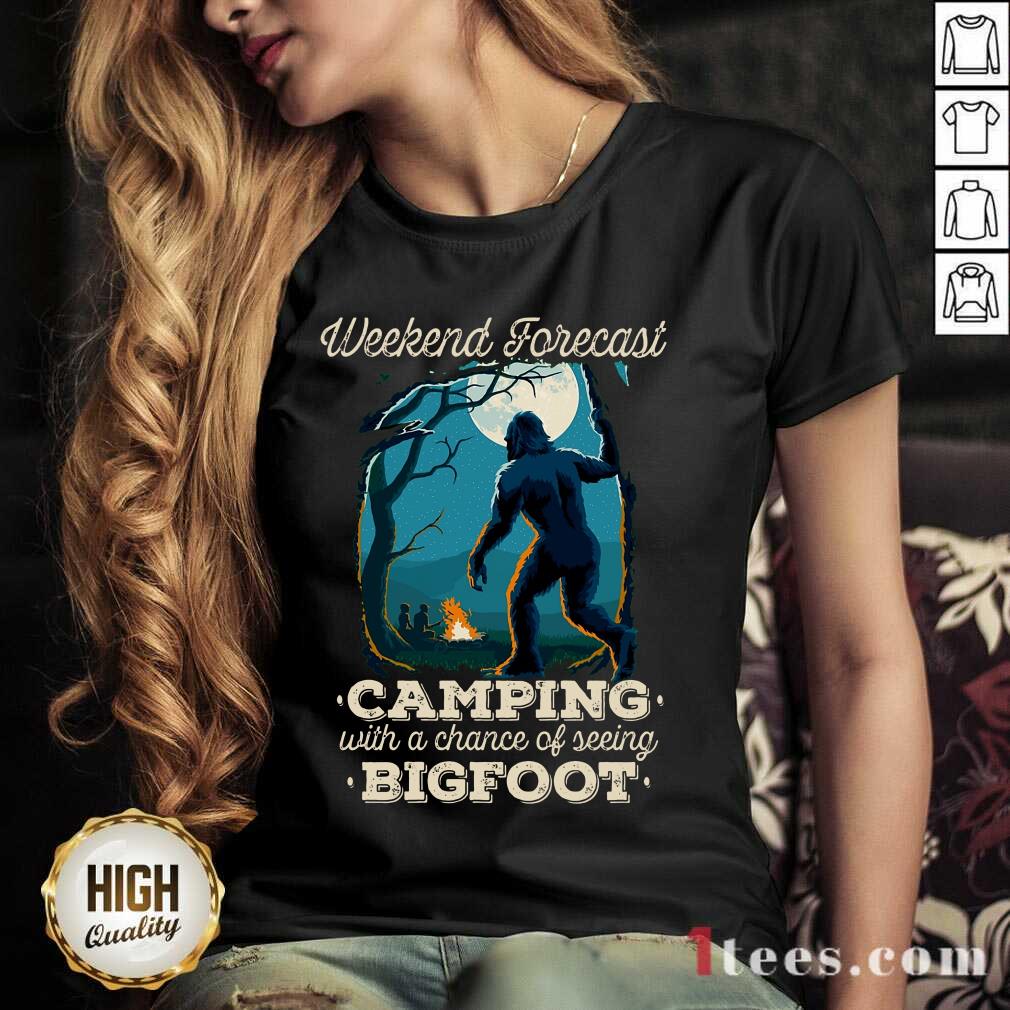 Pretty Weekend Forecast Camping With A Chance Of Seeing Bigfoot Shirt