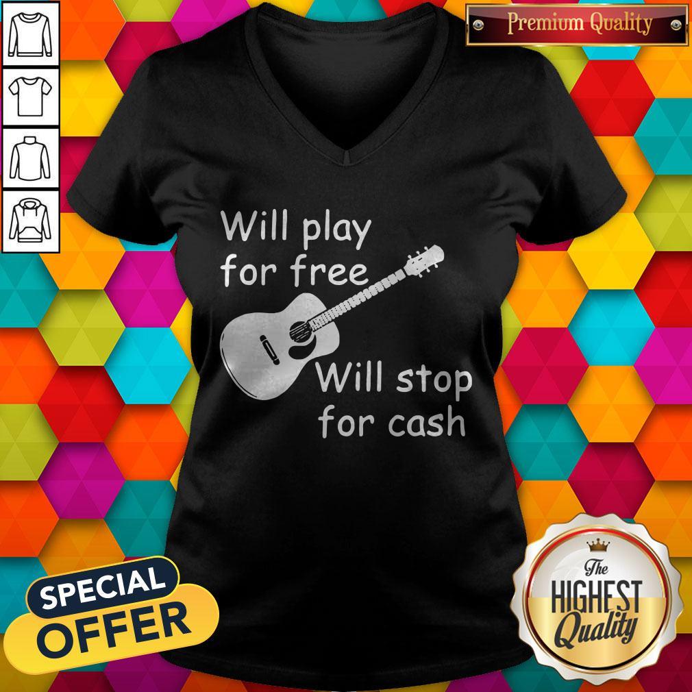 Pretty Will Play For Free Will Stop For Cash Shirt