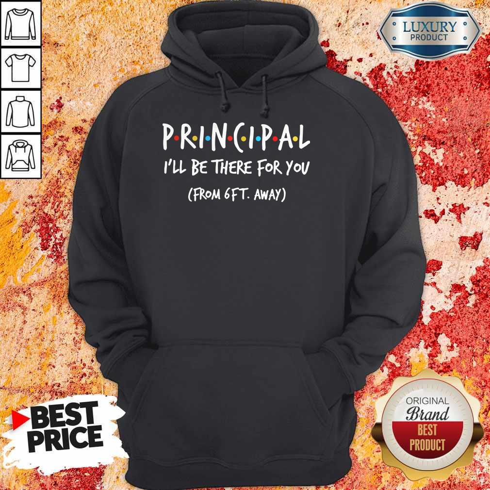 Principal I’ll Be There For You From 6ft Away Shirt