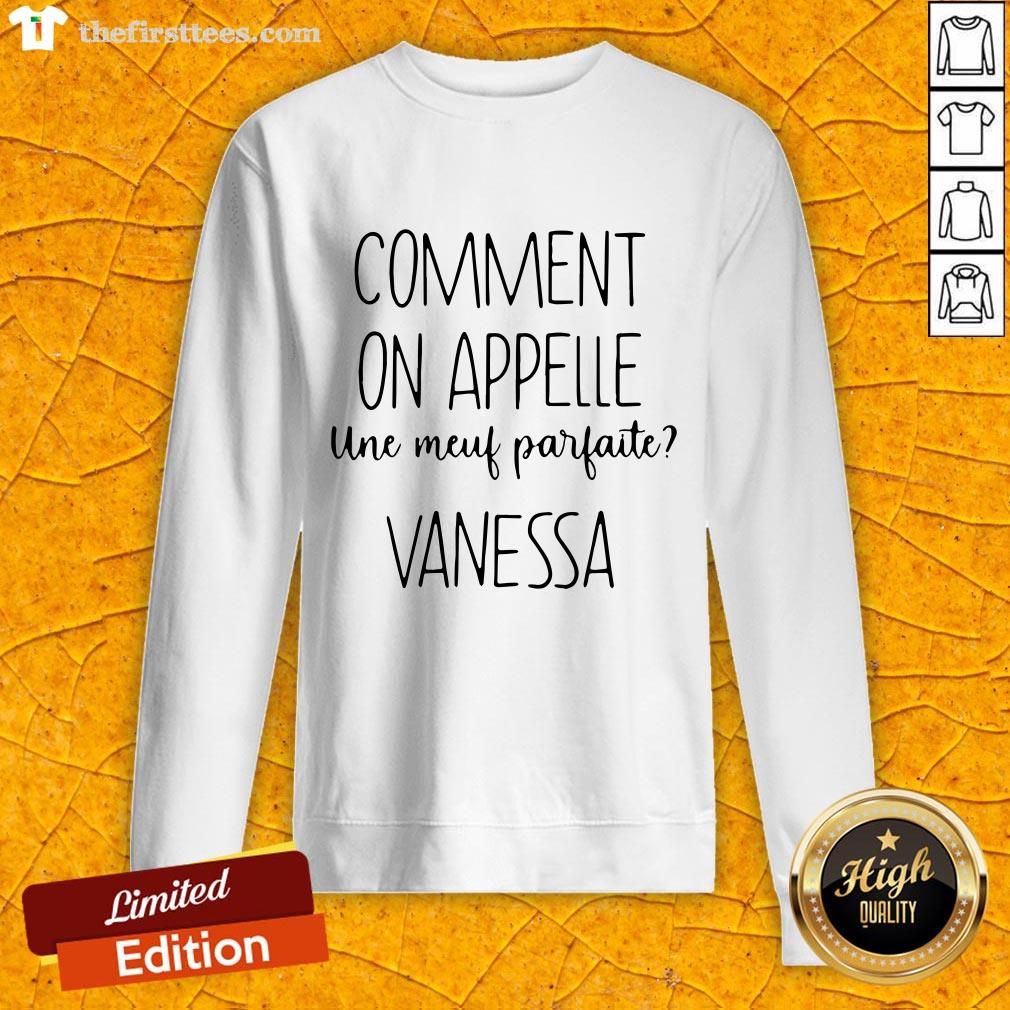 Pro Comment On Appelle Une Meuf Parfaite Vanessa Shirt