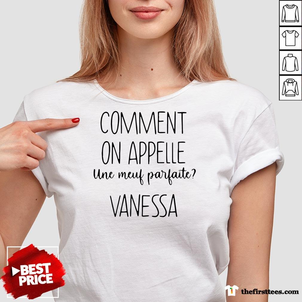 Pro Comment On Appelle Une Meuf Parfaite Vanessa Shirt