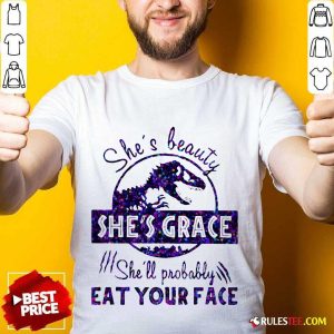 Premium Shes Beauty Shes Grace Shell Probably Eat Your Face Dinosaur Shirt