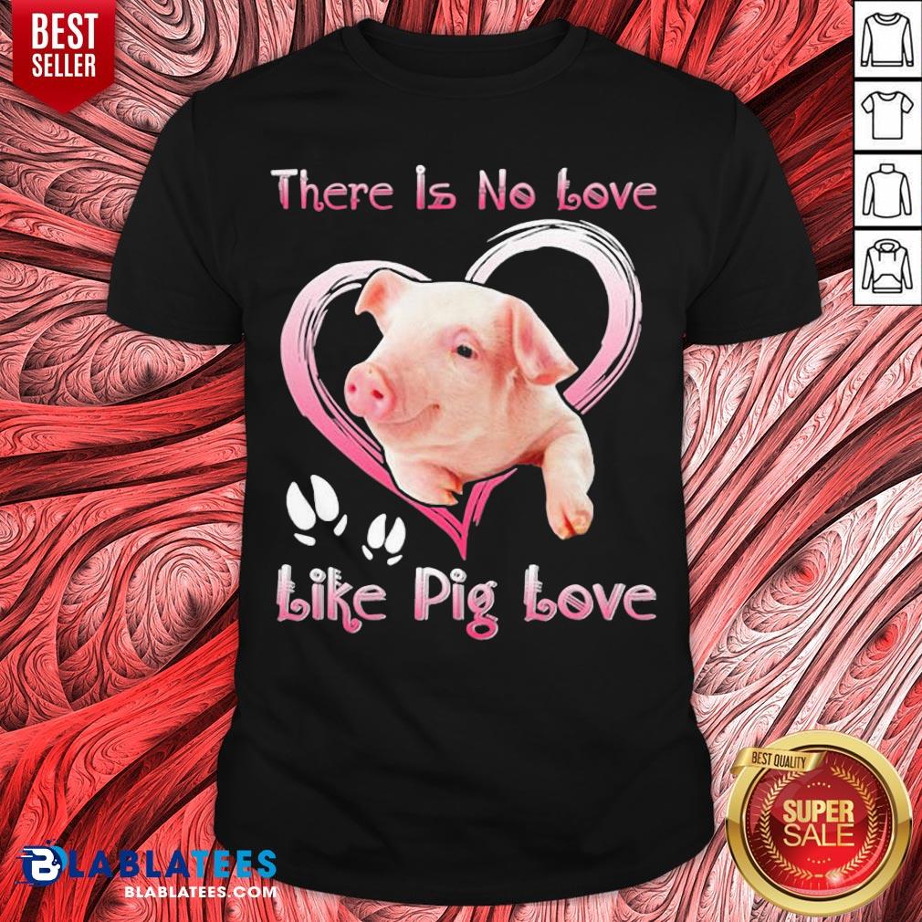 Official There Is No Love Like Pig Love Shirt