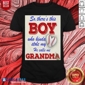 So There This Boy Who Kinda Stole My Heart He Calls Me Grandma Shirt