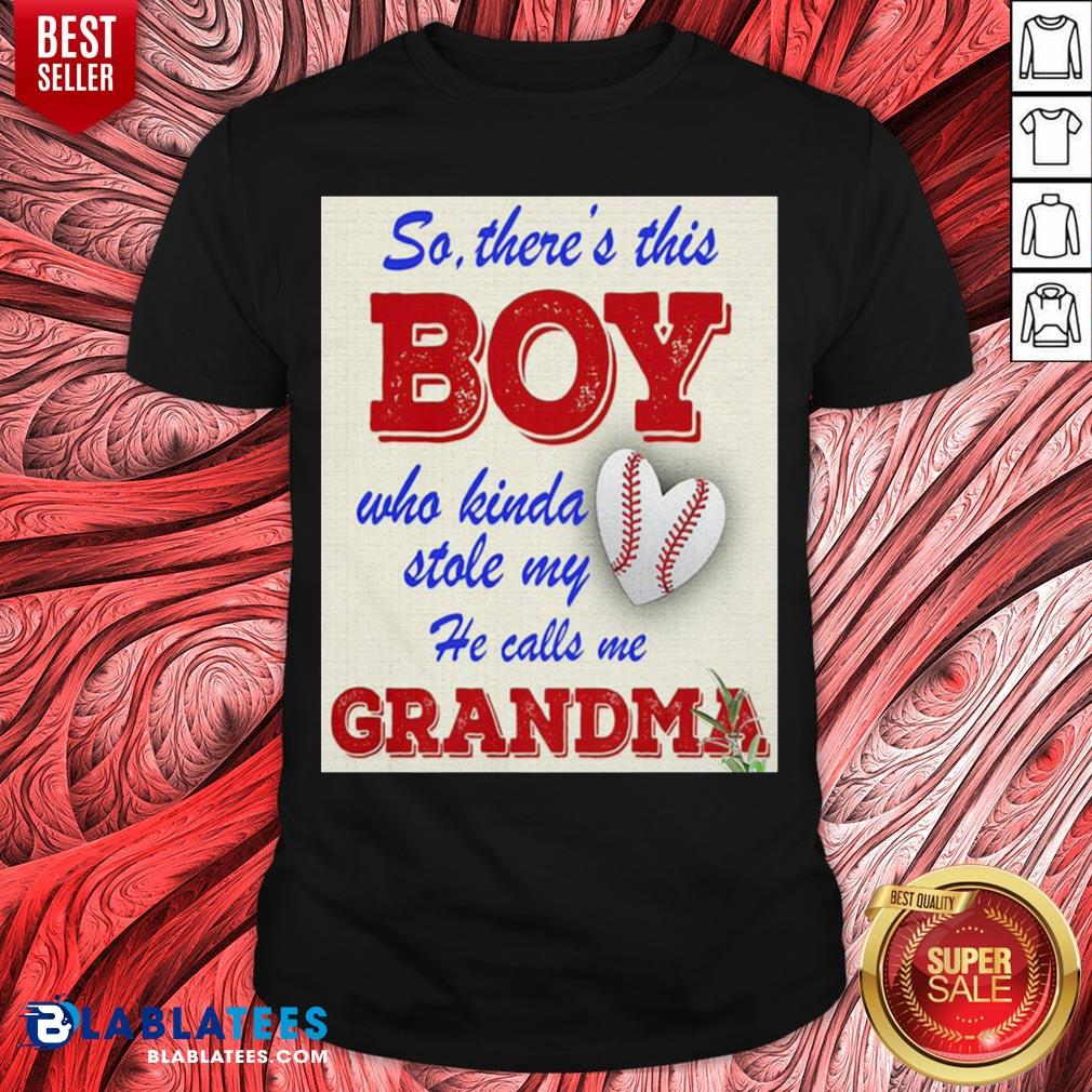 So There This Boy Who Kinda Stole My Heart He Calls Me Grandma Shirt