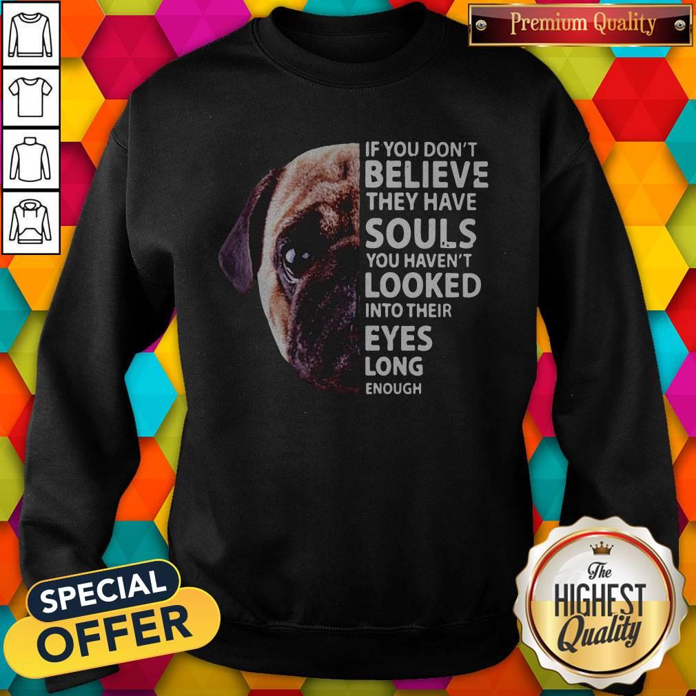 pug-dog-if-you-dont-believe-they-have-souls-you-havent-looked-into-their-eyes-long-sweatshirt.jpg