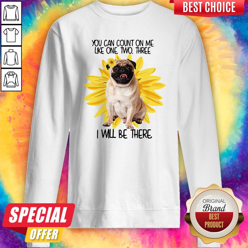 Pug Dog You Can Count On Me Like One Two Three I Will Be There Shirt