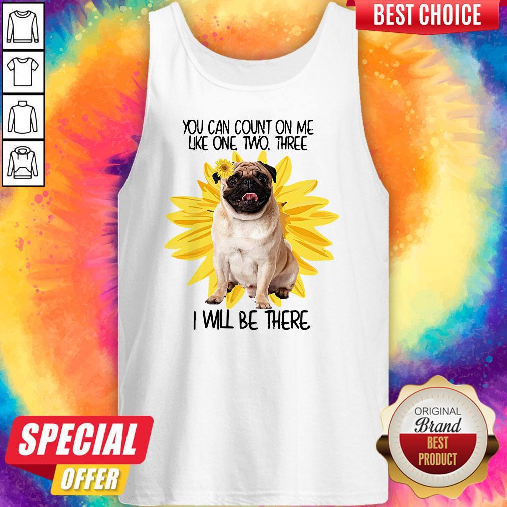 Pug Dog You Can Count On Me Like One Two Three I Will Be There Shirt