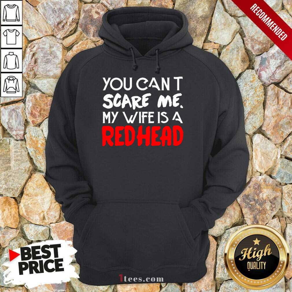 Positive You Scare Me Wife Is A Redhead Shirt