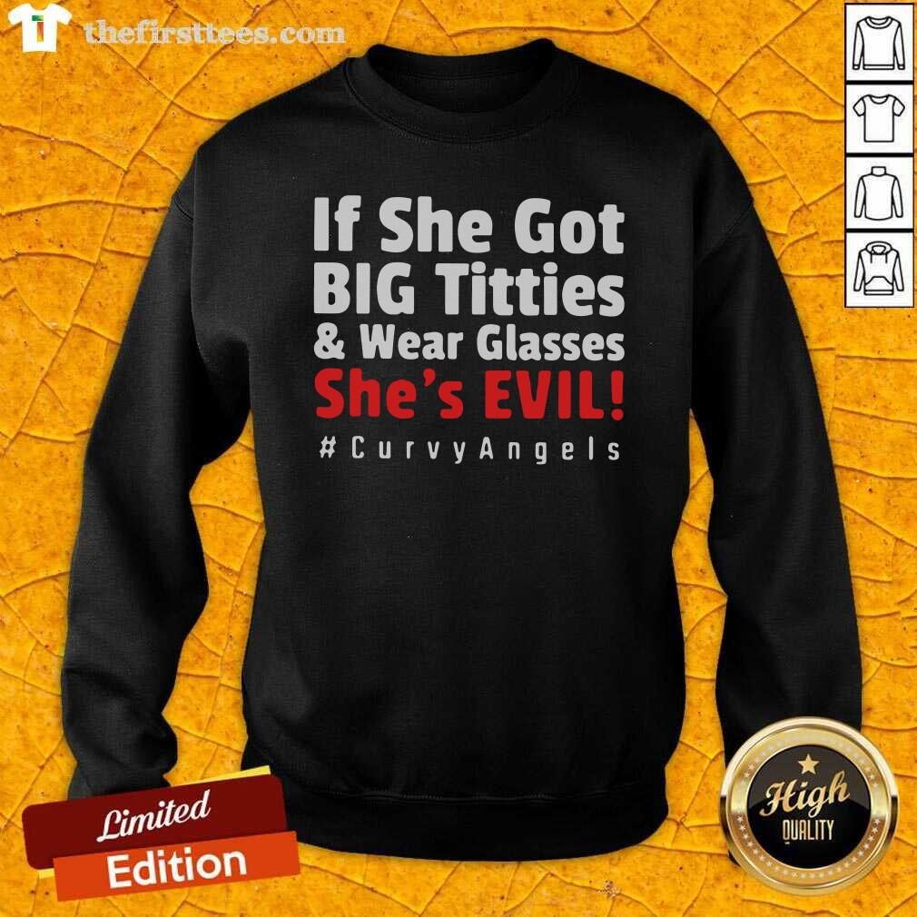 Top If She Got Big Titties And Wear Glasses She’s Evil Curvyangels Shirt