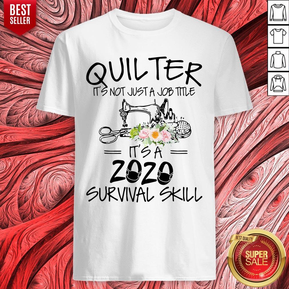 Quilter It's Not Just A Job Title It's A 2020 Survival Skill Shirt