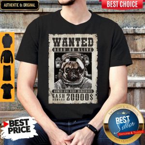 Pug Wanted Dead Or Alive Armed And Very Dangerous Cash Reward 20000$ Shirt