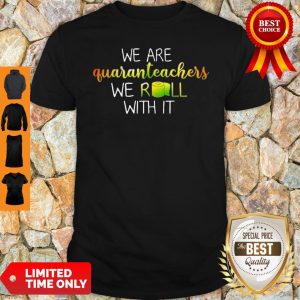 Official We Are Quanranteachers We Roll With It Shirt