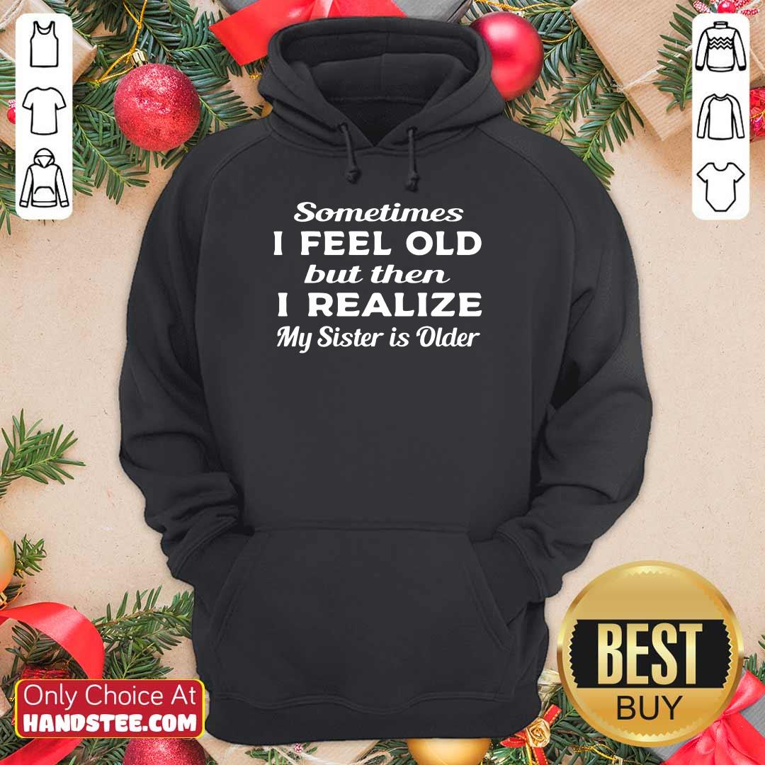 Relaxed 1 Sometimes I Feel Old Shirt