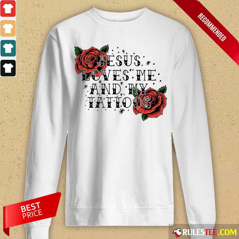 Rose Jesus Loves Me And My Tattoos Shirt