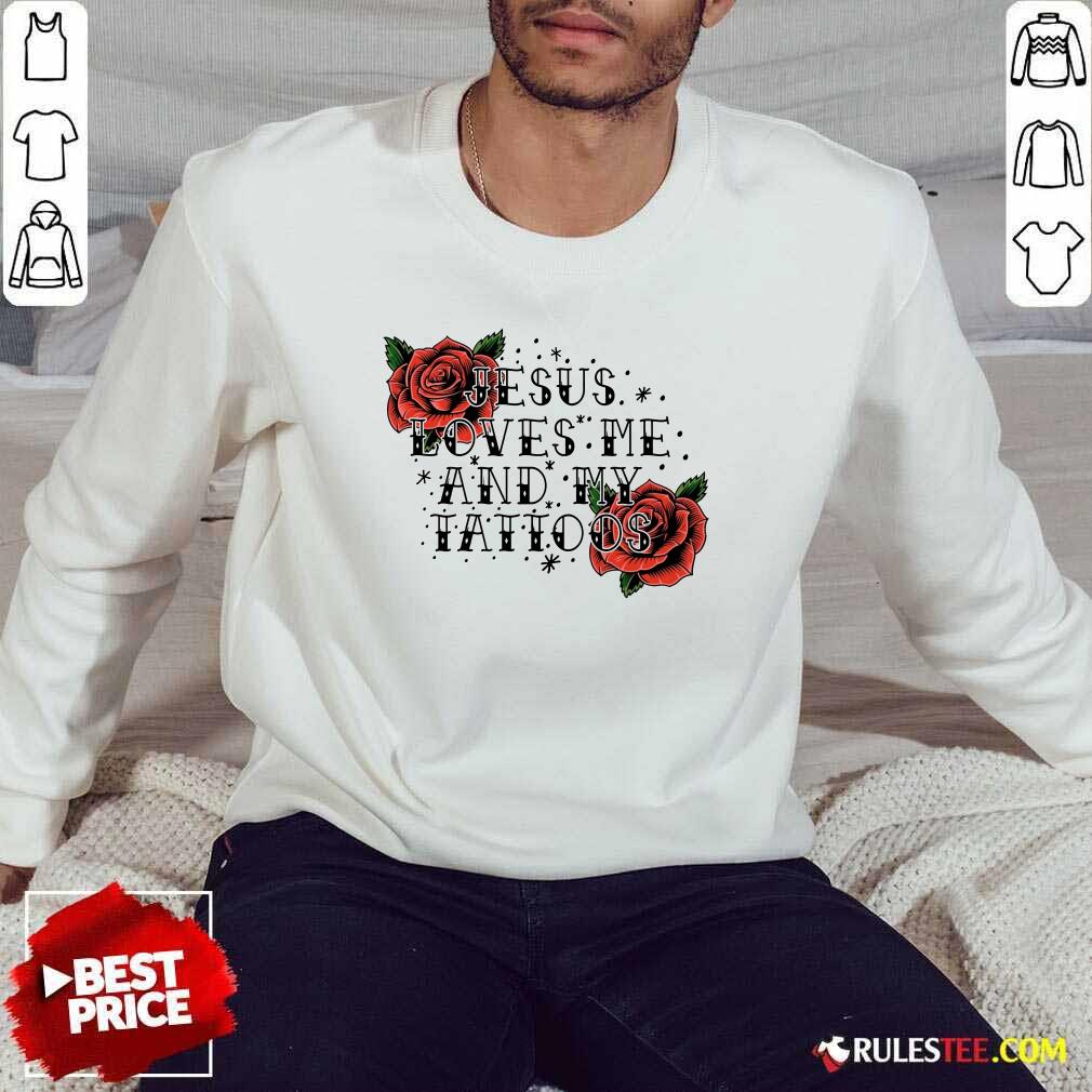 Rose Jesus Loves Me And My Tattoos Shirt