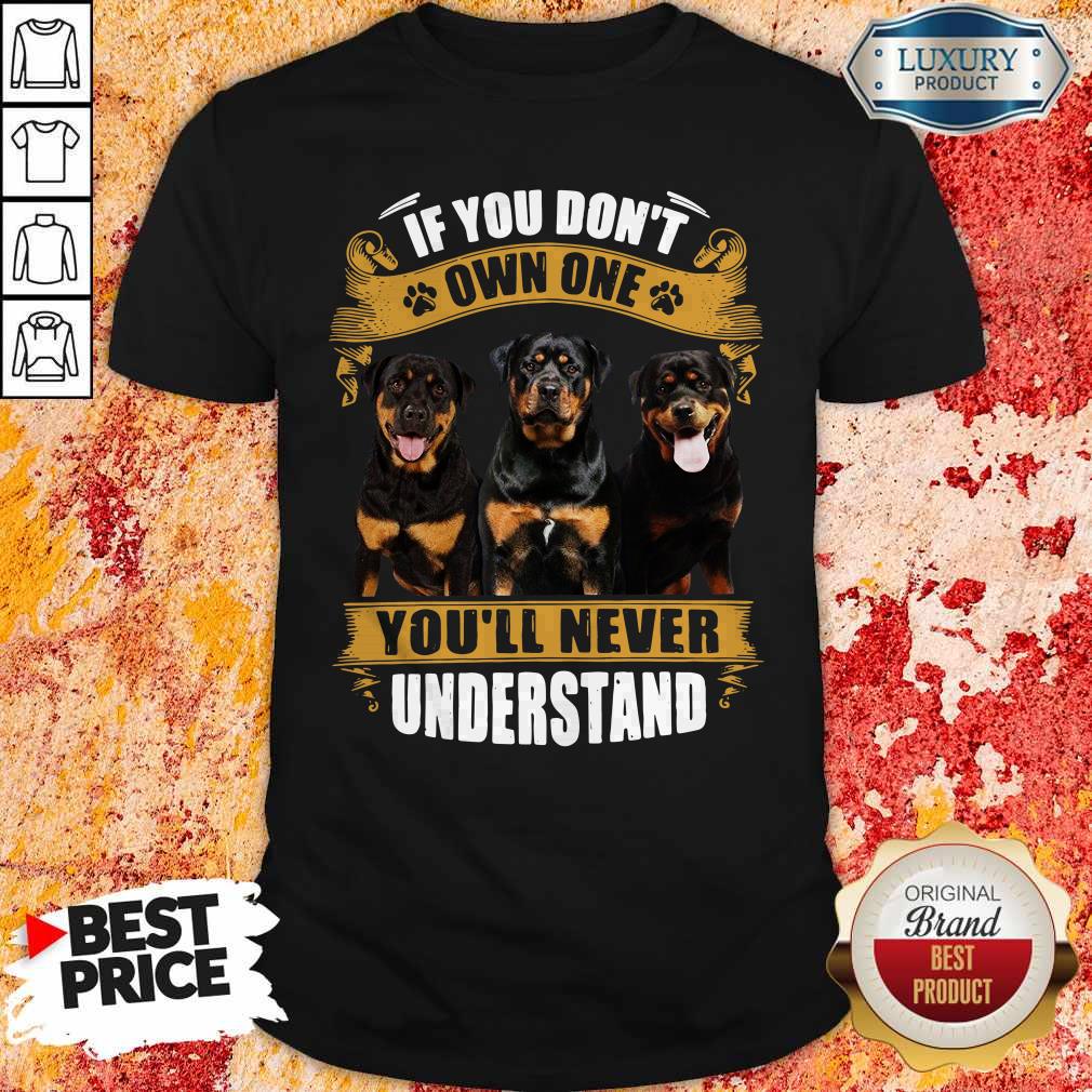 Rottweiler If You Don’t Own One You’ll Never Understand Shirt