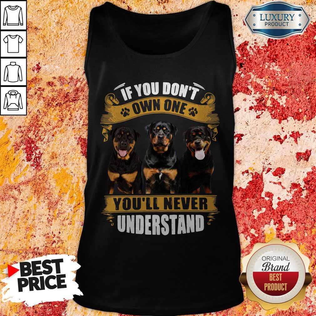 Rottweiler If You Don’t Own One You’ll Never Understand Shirt