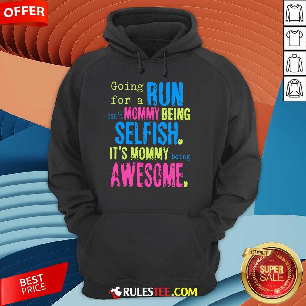 Run Mommy Being Selfish It's Mommy Shirt