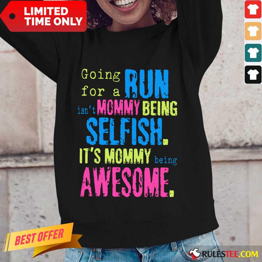 Run Mommy Being Selfish It's Mommy Shirt