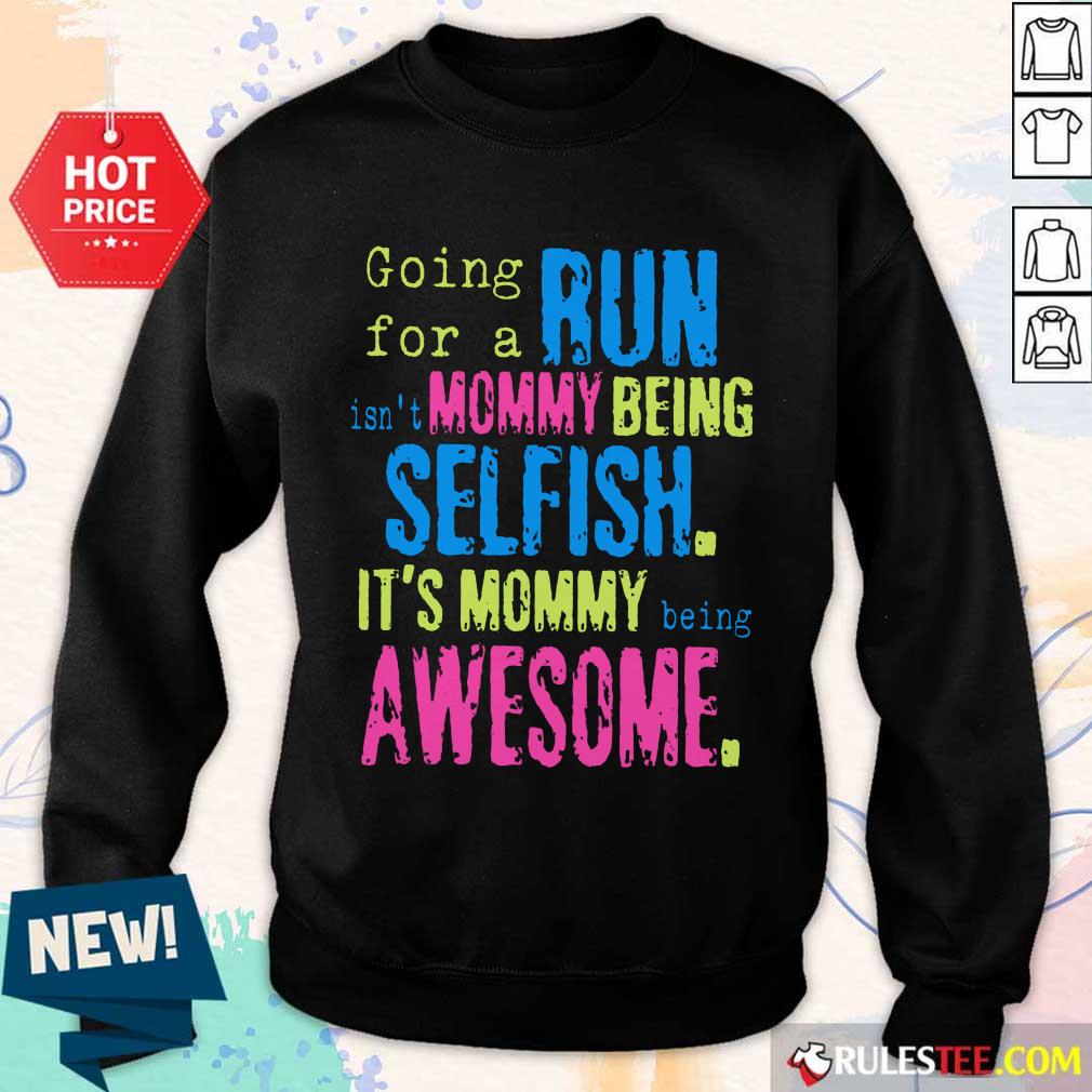 Run Mommy Being Selfish It's Mommy Shirt