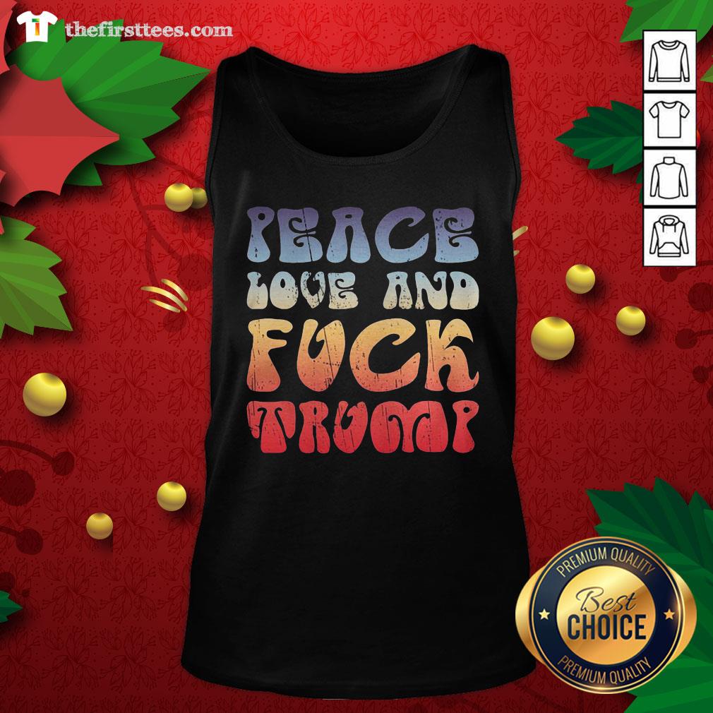 Good Peace Love And Fuck Trump Shirt