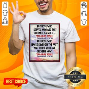 To Those Who Served And Paid The Ultimate Sacrifice Thank You Shirt