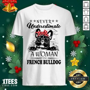 Official Never Underestimate A Woman With A French Bulldog Shirt
