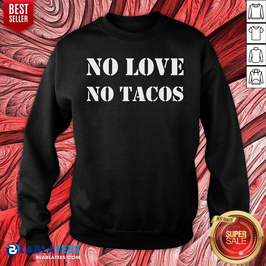 Lovely No Love No Tacos Shirt