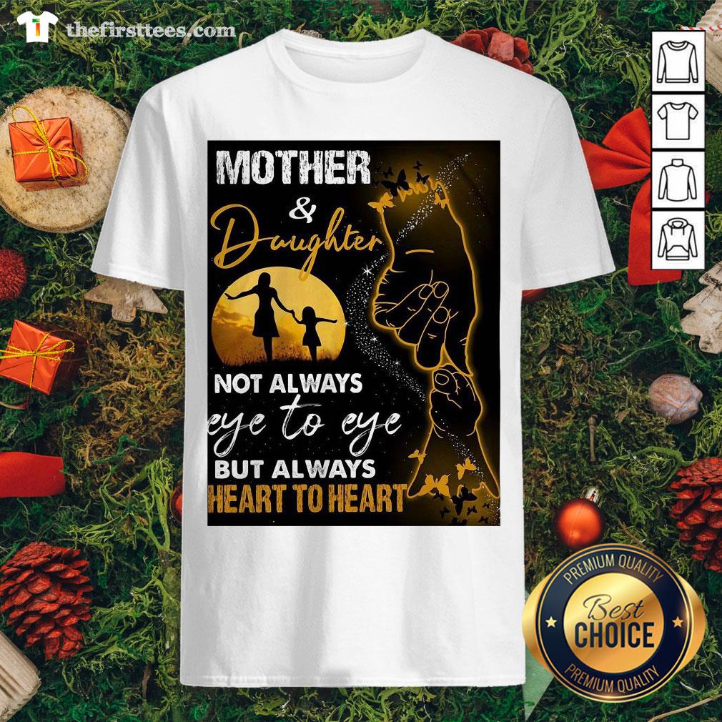 Hot Mother And Daughter Not Always Eye To Eye But Always Heart To Heart Shirt