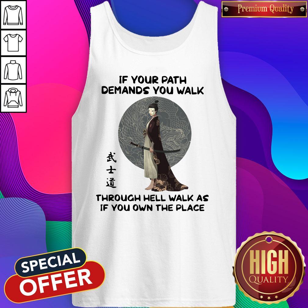 samurai-warrior-if-your-path-demands-you-walk-through-hell-walk-as-if-you-own-the-place-tank-top.jpg